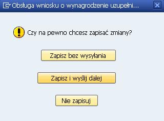 8. Jeśli nie wystąpiły żadne komunikaty błędu i wniosek jest poprawnie wypełniony należy kliknąć przycisk w celu zapisania wniosku i wysłania do dalszej weryfikacji. Pojawi się okno dialogowe: 9.