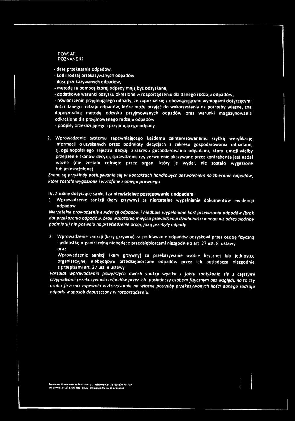 ogólnopolskiego rejestru decyzji z zakresu gospodarowania odpadami, który umożliwiałby przejrzenie skanów decyzji, sprawdzenie czy zezwolenie okazywane przez kontrahenta jest nadal ważne (nie zostało