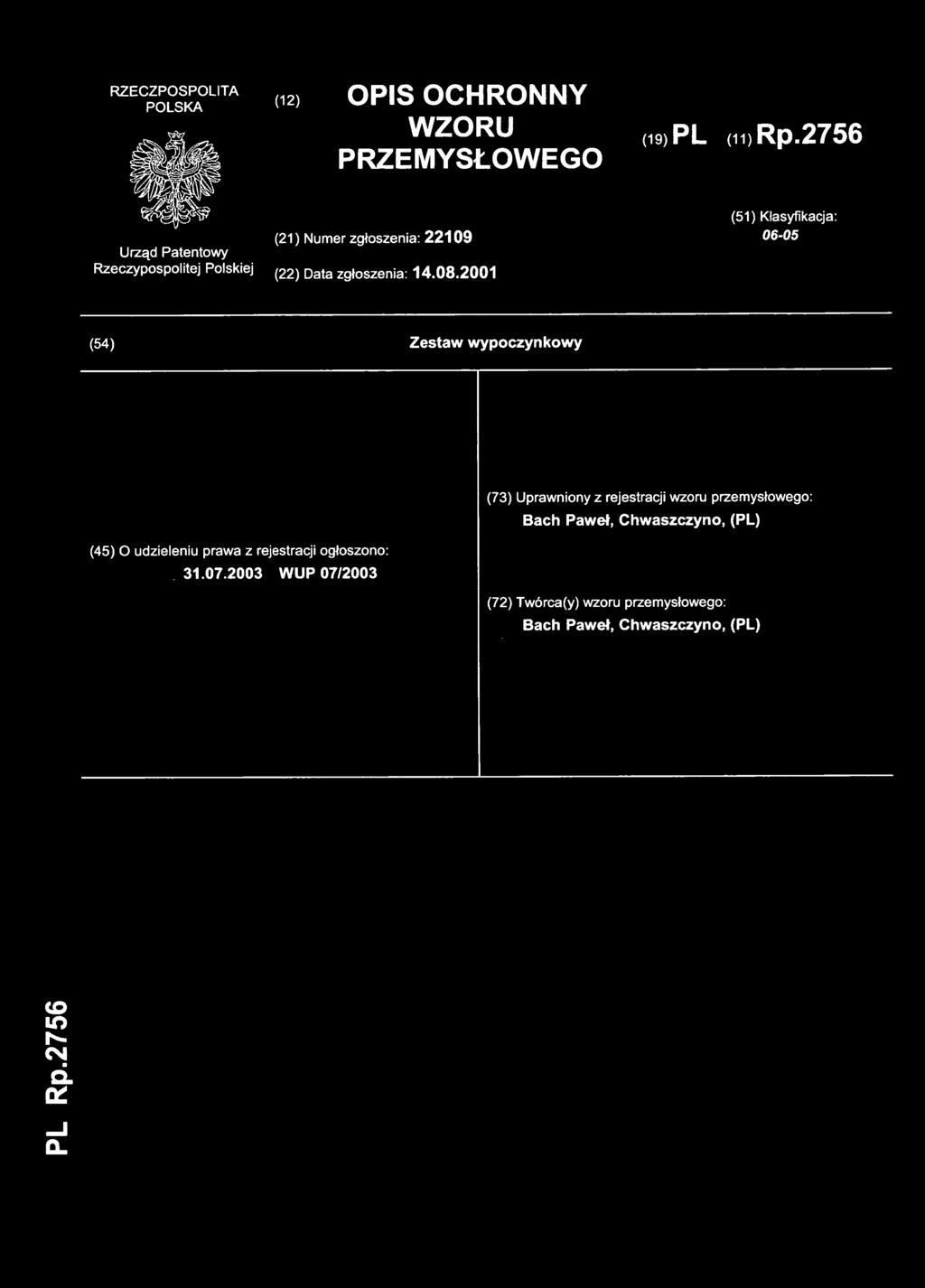 200 1 (54) Zesta w wypoczynkow y (73) Uprawnion y z rejestracj i wzoru przemysłowego : Bach Paweł,