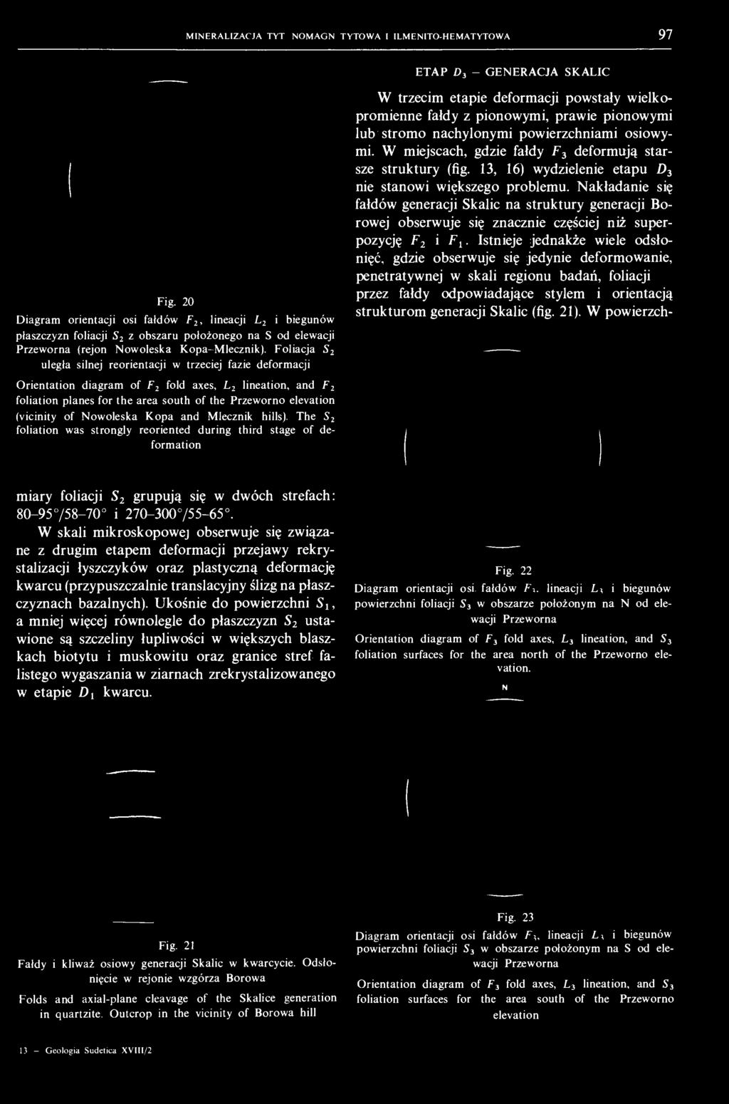 Foliacja S 2 uległa silnej reorientacji w trzeciej fazie deformacji W trzecim etapie deformacji powstały wielkopromienne fałdy z pionowymi, prawie pionowymi lub stromo nachylonymi powierzchniami