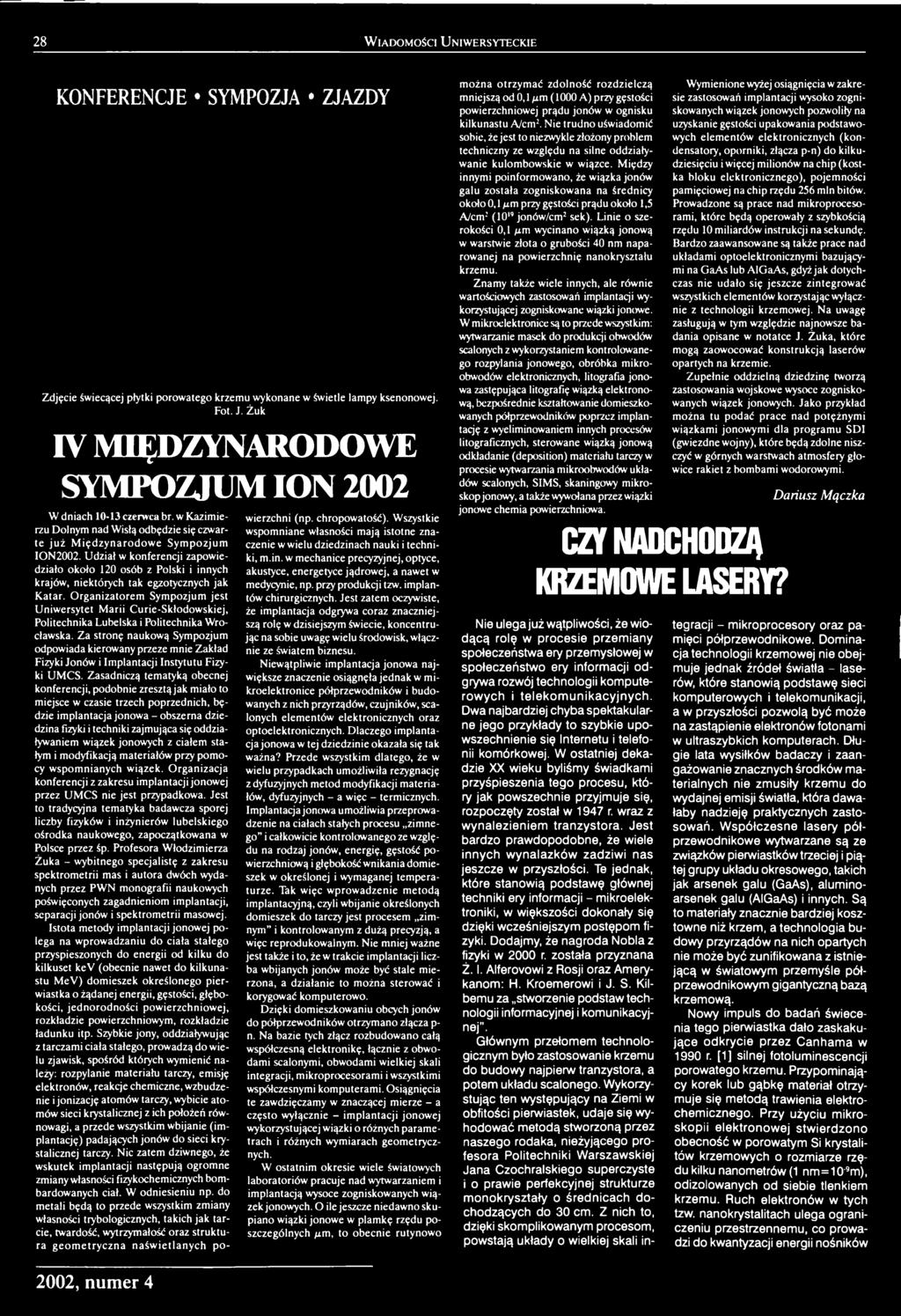 Za stronę naukową Sympozjum odpowiada kierowany przeze mnie Zakład Fizyki Jonów i Implantacji Instytutu Fizyki UMCS.
