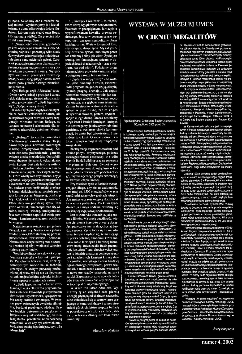 Wytężonym wzrokiem przeszywa teraźniejszość, pewnie spoglądając daleko, może nawet poza granice naszego ziemskiego istnienia.