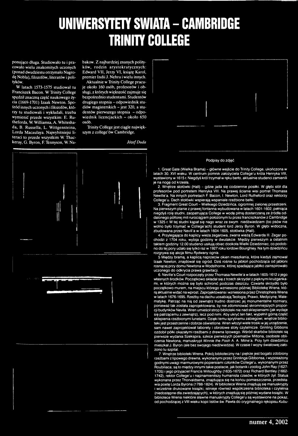 Z najbardziej znanych polityków, rodzin arystokratycznych: Edward VII, Jerzy VI, książę Karol, premier Indii J. Nehru i wielu innych.