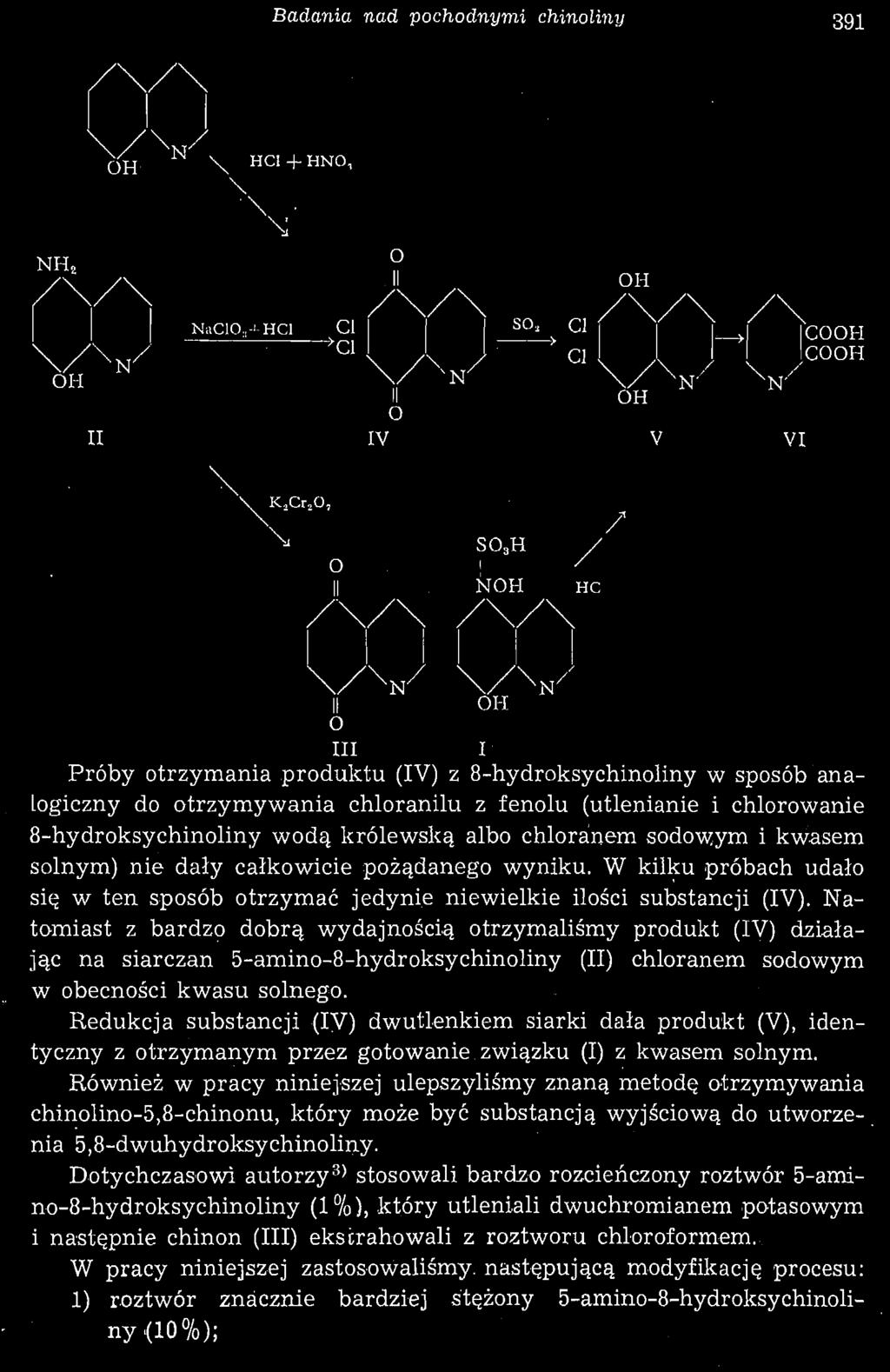 Badania nad pochodnymi chinoliny 391 COOH COOH II H O III I Próby otrzymania produktu (IV) z 8-hydroksychinoliny w sposób analogiczny do otrzymywania chloranilu z fenolu (utlenianie i chlorowanie
