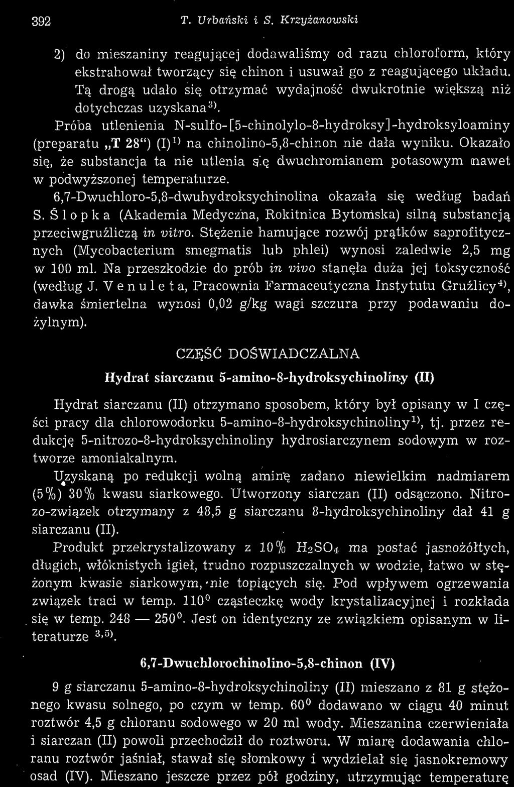 392 T. Urbański i S. Krzyżanowski 2) do mieszaniny reagującej dodawaliśmy od razu chloroform, który ekstrahował tworzący się chinon i usuwał go z reagującego układu.