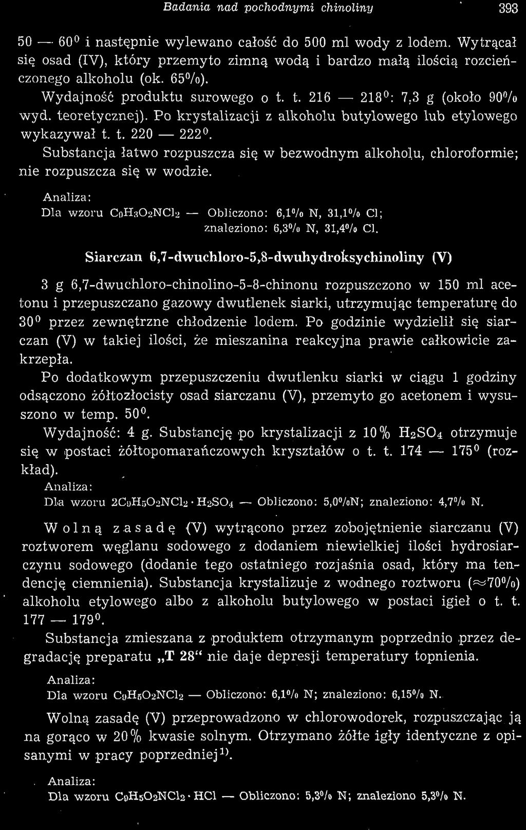 Badania nad pochodnymi chinoliny 393 50 60 i następnie wylewano całość do 500 ml wody z lodem. Wytrącał się osad (IV), który przemy to zimną wodą i bardzo małą ilością rozcieńczonego alkoholu (ok.