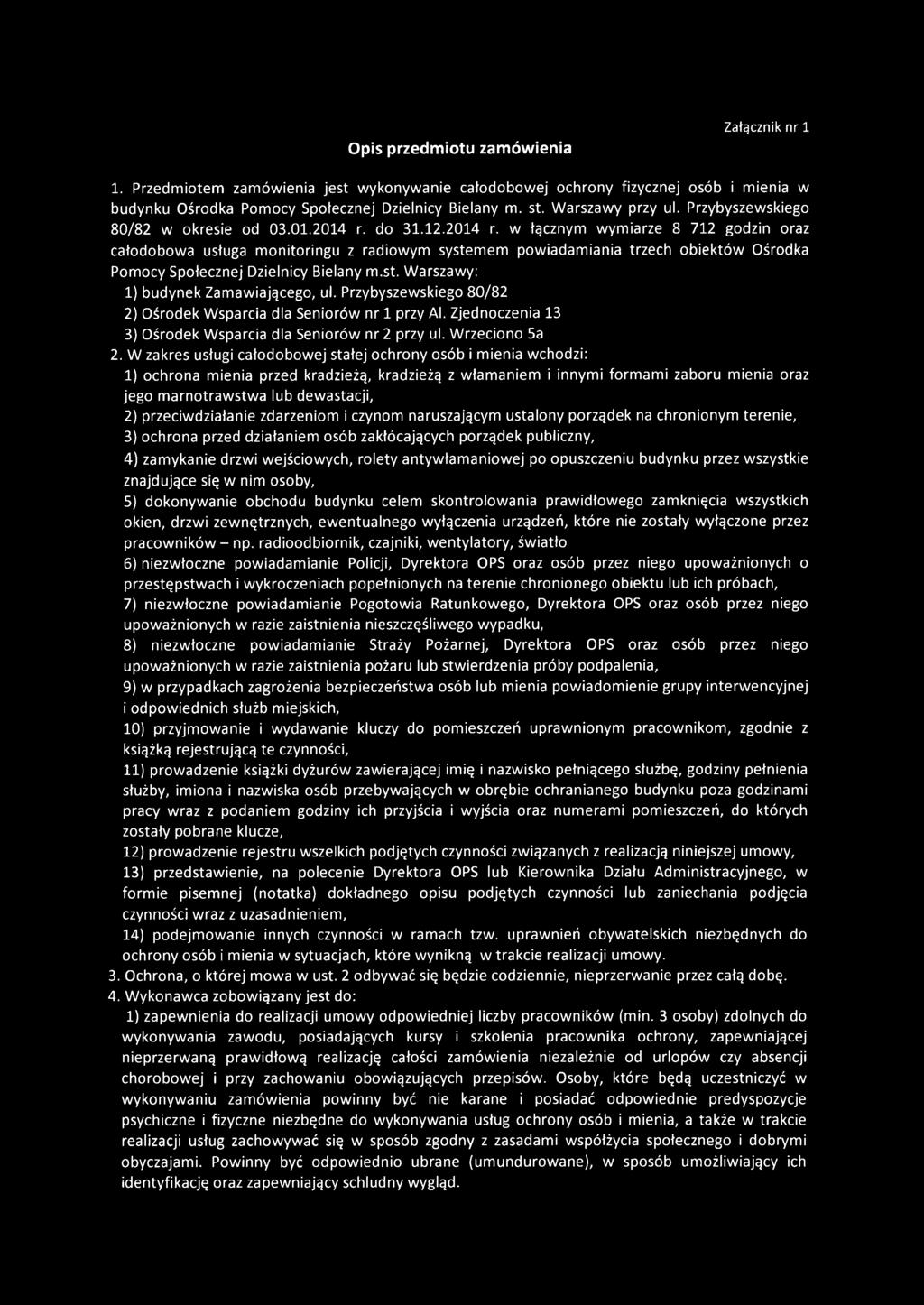 do 31.12.2014 r. w łącznym wymiarze 8 712 godzin oraz całodobowa usługa monitoringu z radiowym systemem powiadamiania trzech obiektów Ośrodka Pomocy Społecznej Dzielnicy Bielany m.st. Warszawy: 1) budynek Zamawiającego, ul.