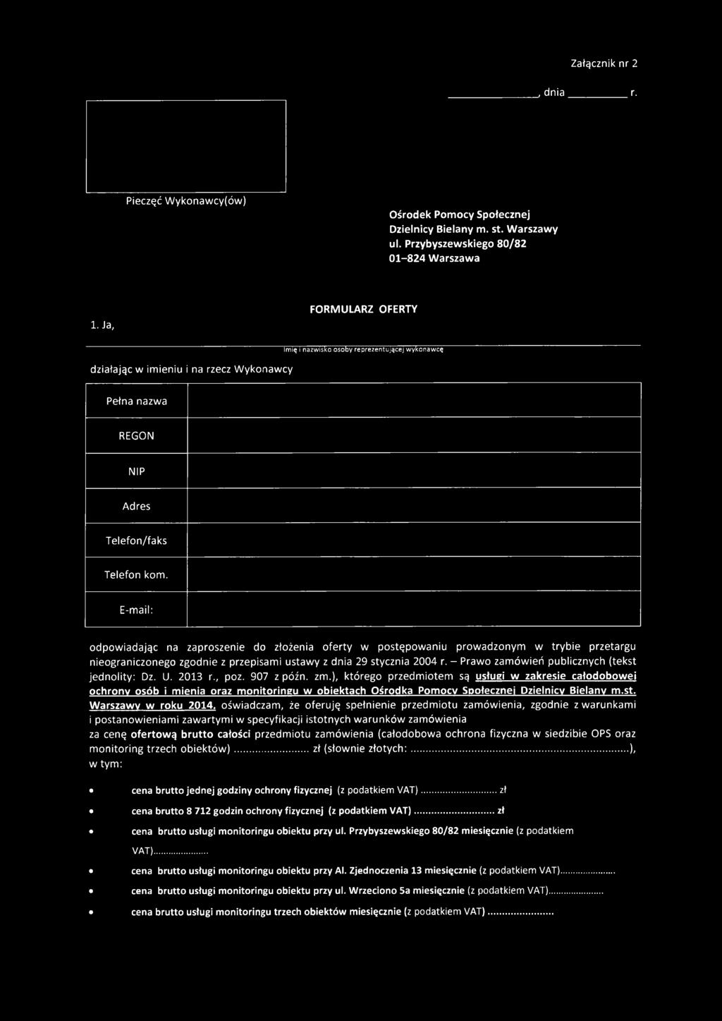 E-mail: odpowiadając na zaproszenie do złożenia oferty w postępowaniu prowadzonym w trybie przetargu nieograniczonego zgodnie z przepisami ustawy z dnia 29 stycznia 2004 r.