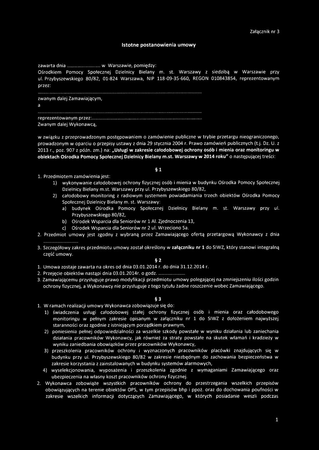 .. Zwanym dalej Wykonawcą, w związku z przeprowadzonym postępowaniem o zamówienie publiczne w trybie przetargu nieograniczonego, prowadzonym w oparciu o przepisy ustawy z dnia 29 stycznia 2004 r.