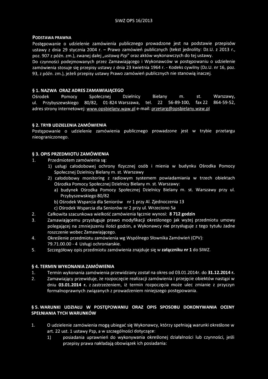 Do czynności podejmowanych przez Zamawiającego i Wykonawców w postępowaniu o udzielenie zamówienia stosuje się przepisy ustawy z dnia 23 kwietnia 1964 r. - Kodeks cywilny (Dz.U. nr 16, poz.