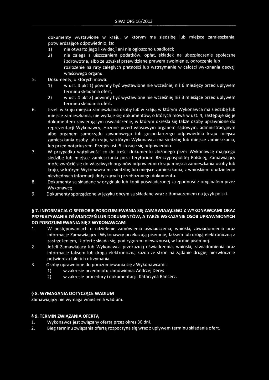 całości wykonania decyzji właściwego organu. 5. Dokumenty, o których mowa: 1) w ust. 4 pkt 1) powinny być wystawione nie wcześniej niż 6 miesięcy przed upływem terminu składania ofert; 2) w ust.