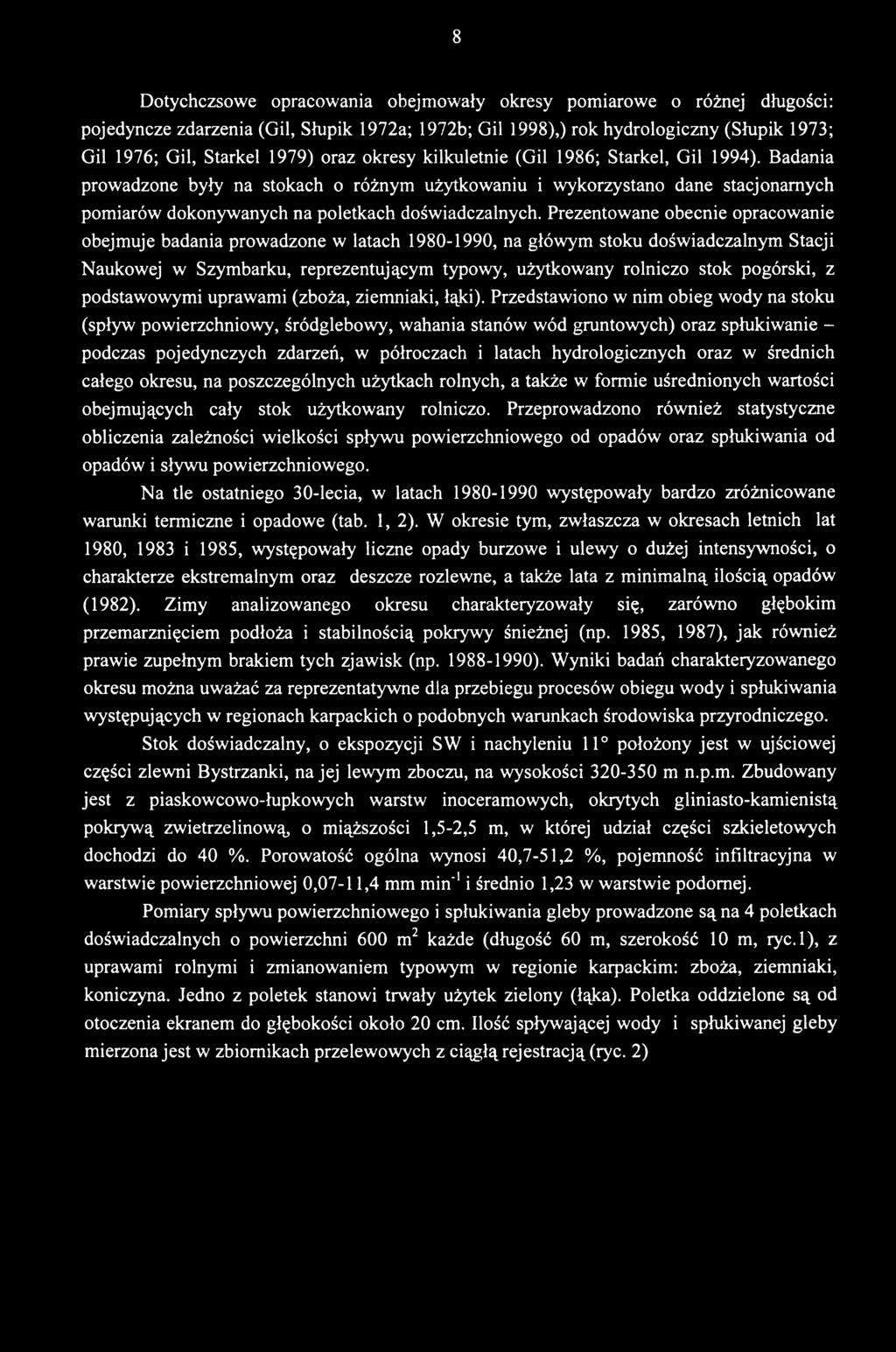 Przedstawiono w nim obieg wody na stoku (spływ powierzchniowy, śródglebowy, wahania stanów wód gruntowych) oraz spłukiwanie - podczas pojedynczych zdarzeń, w półroczach i latach hydrologicznych oraz