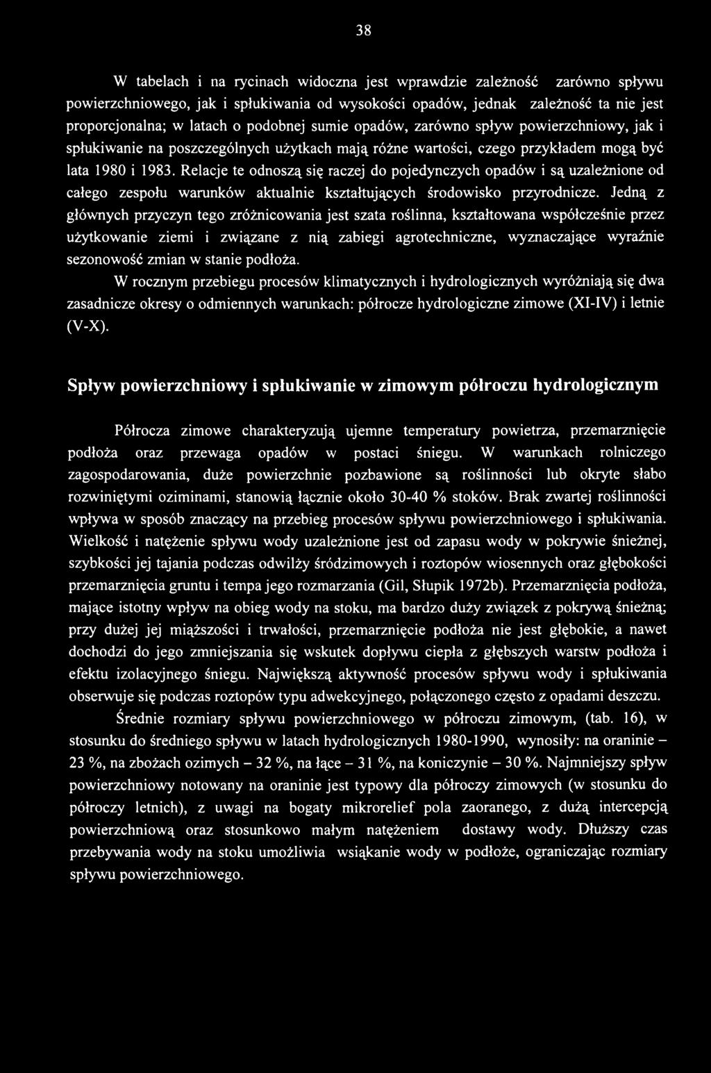 stanie podłoża. W rocznym przebiegu procesów klimatycznych i hydrologicznych wyróżniają się dwa zasadnicze okresy o odmiennych warunkach: półrocze hydrologiczne zimowe (XI-IV) i letnie (V-X).