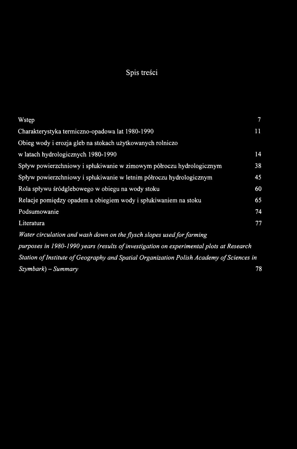 stoku 60 Relacje pomiędzy opadem a obiegiem wody i spłukiwaniem na stoku 65 Podsumowanie 74 Literatura 77 Water circulation and wash down on the flysch slopes used for fanning