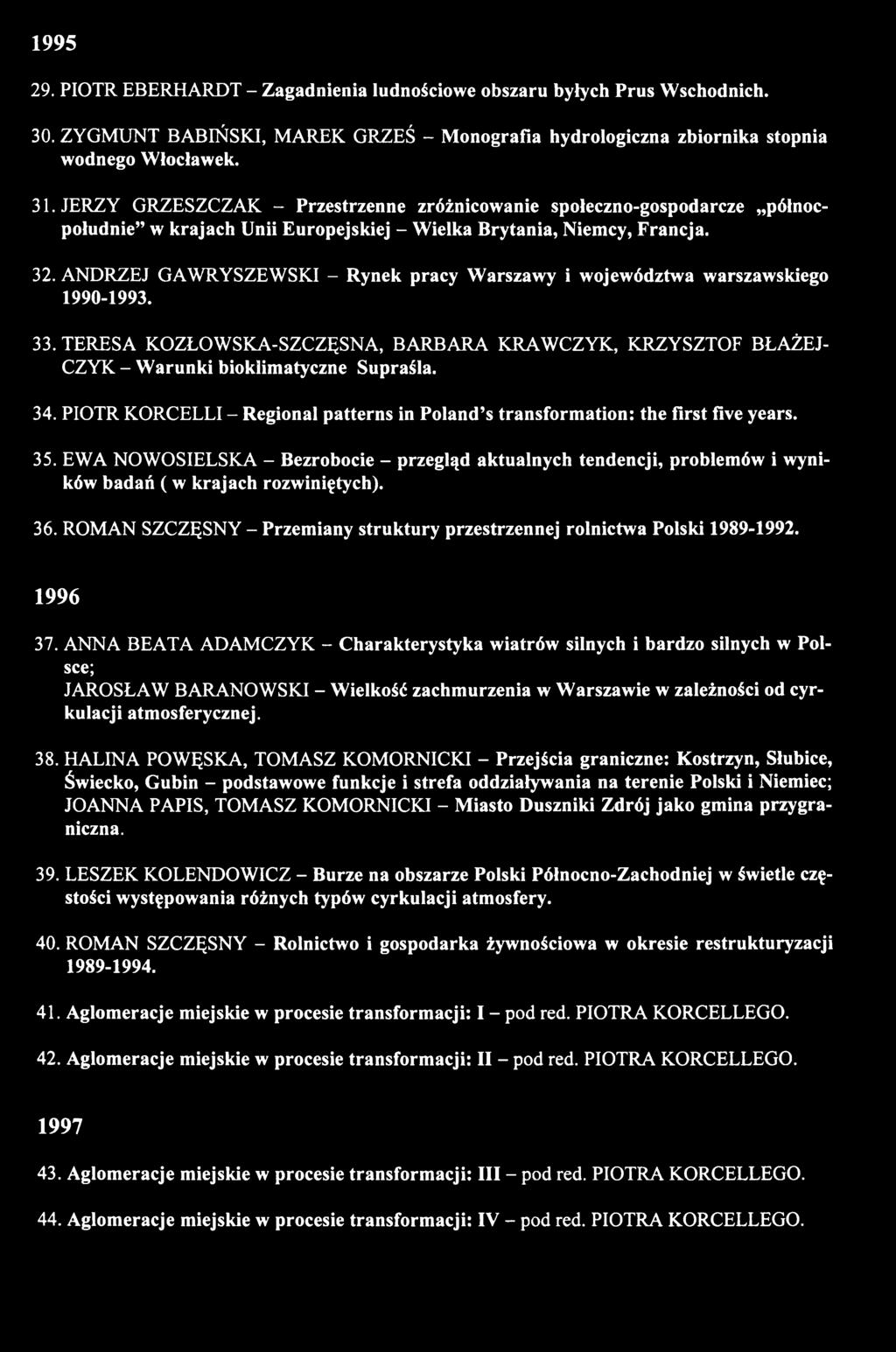 EWA NOWOSIELSKA - Bezrobocie - przegląd aktualnych tendencji, problemów i wyników badań ( w krajach rozwiniętych). 36. ROMAN SZCZĘSNY - Przemiany struktury przestrzennej rolnictwa Polski 1989-1992.