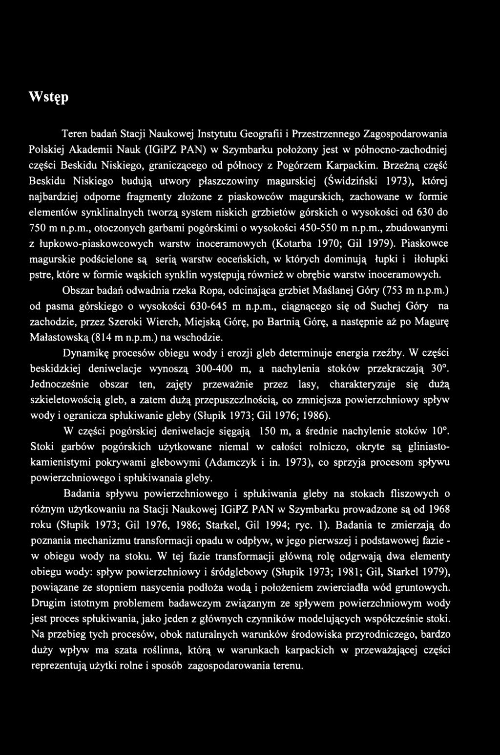 Piaskowce magurskie podścielone są serią warstw eoceńskich, w których dominują łupki i iłołupki pstre, które w formie wąskich synklin występują również w obrębie warstw inoceramowych.