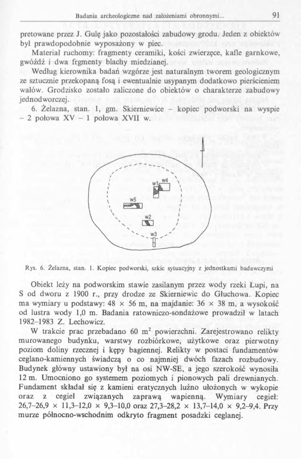 pretowane przez J. Gulę jako pozostałości zabudowy grodu. Jeden z obiektów był prawdopodobnie wyposażony w piec.