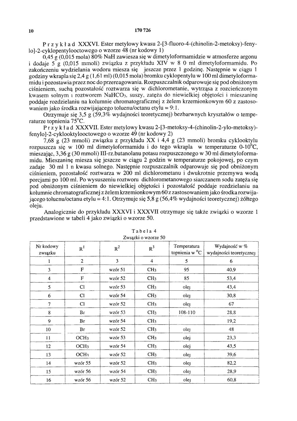 10 170 726 Przykład XXXVI. Ester metylowy kwasu 2-[3-fluoro-4-(chinolin-2-metoksy)-fenylo]-2-cyklopentylooctow cgo o w zorze 48 (nr kodowy 1) 0,45 g (0.