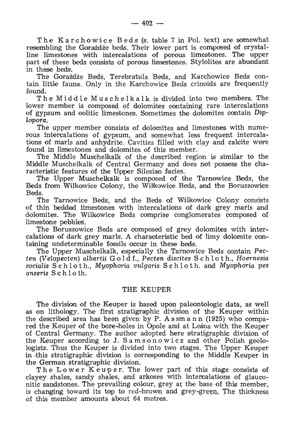 402 T h e Karchowiice B eds (s. table 7 in Pol. text) are someiwhat resem bling the Górażdże beds. Their lower part is composed of crystalline limestones with intercalations of porous limestones.