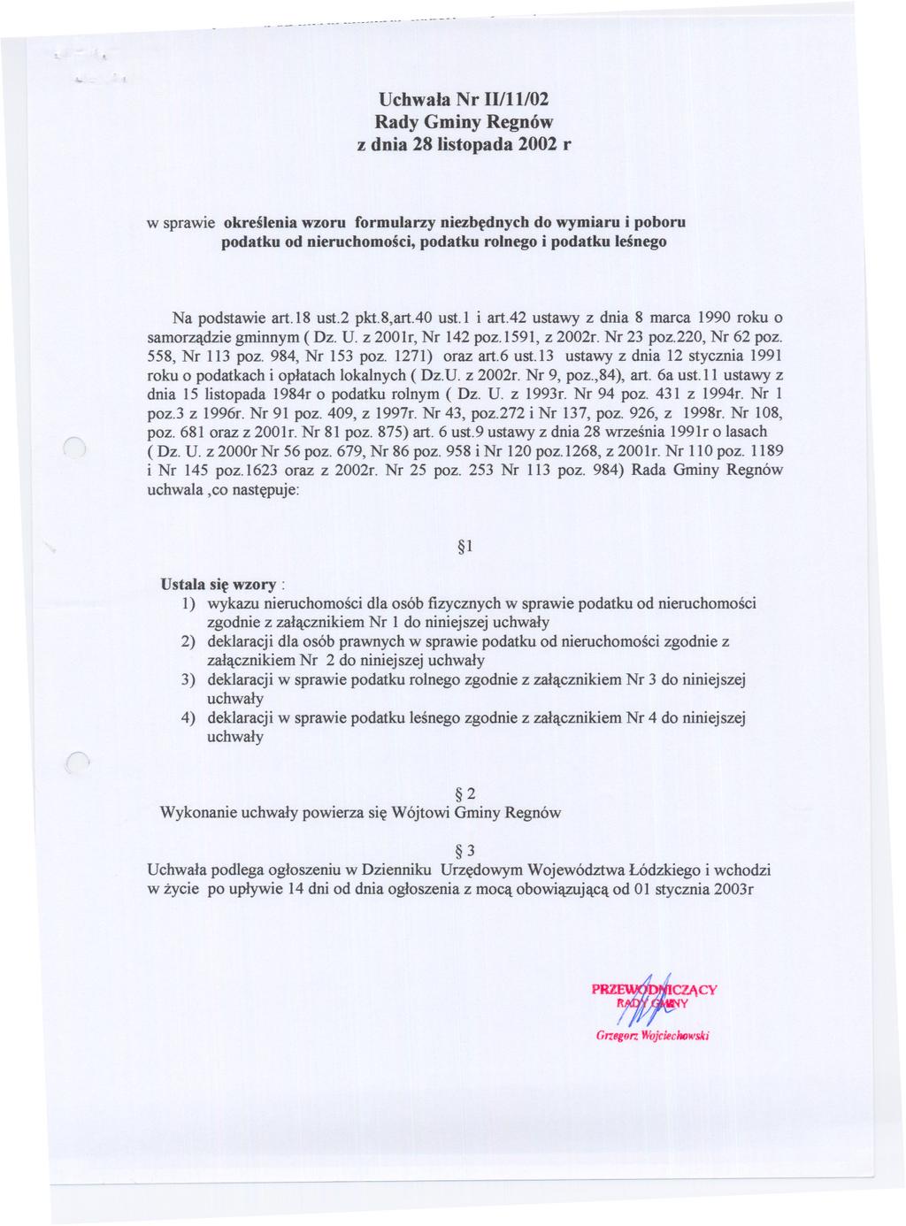 -- -- --- --- --- Uchwala Nr 11/11/02 Rady Gminy Regnów z dnia 28 listopada 2002 r w sprawie okreslenia wzoru formularzy niezbednych do wymiaru i poboru podatku od nieruchomosci, podatku rolnego i