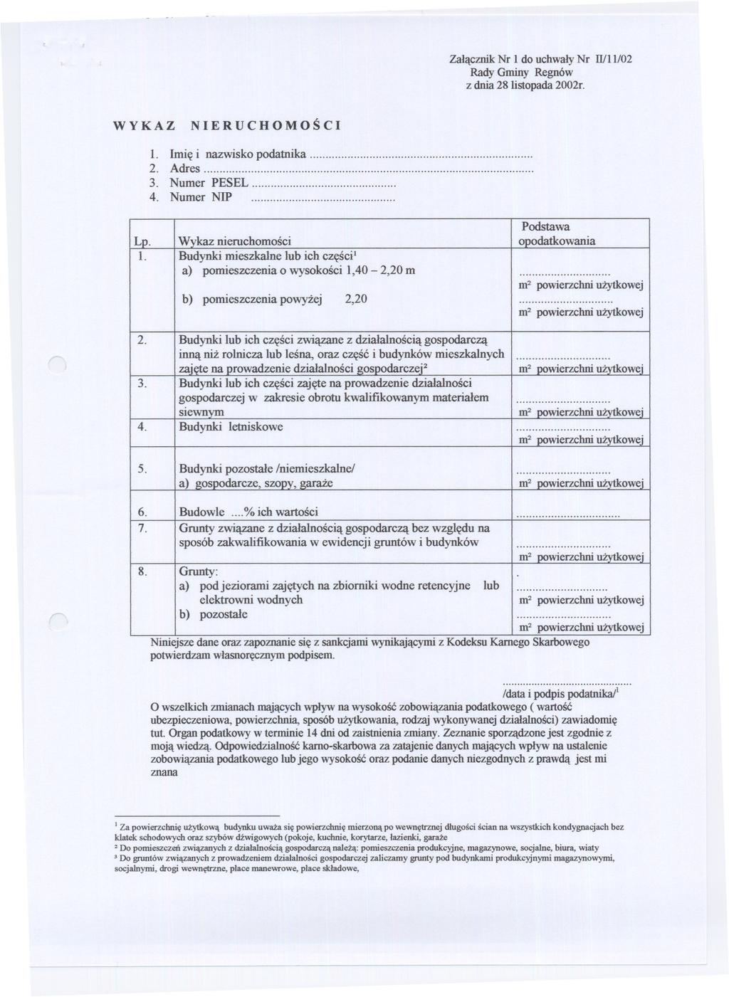 Zalacznik Nr 1 do uchwaly Nr WIlI02 Rady Gminy Regn6w z dnia 28 listopada 2002r. WYKAZ NIERUCHOMOSCI 1. 2. Imie i nazwisko podatnika Adres...... 3. Numer PESEL... 4. Numer NIP.