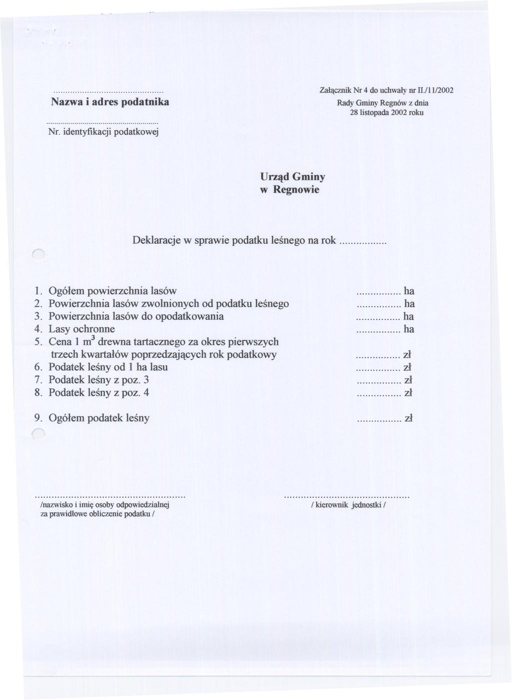 ... Zalacznik Nr 4 do uchwaly nr 11./11/2002 Na~aiadrespodanrlka... Nr. identyfikacji podatkowej Rady Gminy Regnów z dnia 28 listopada 2002 roku Urzad Gminy w Regnowie Deklaracje w sprawie podatku lesnego na rok.