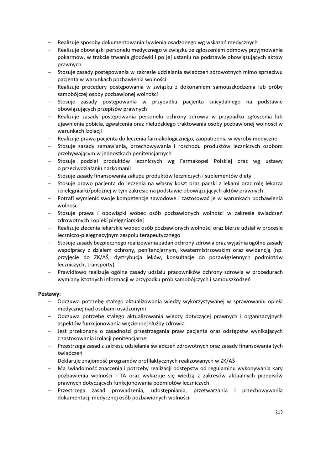 - Realizuje sposoby dokumentowania żywienia osadzonego wg wskazań medycznych - Realizuje obowiązki personelu medycznego w związku ze zgłoszeniem odmowy przyjmowania pokarmów, w trakcie trwania