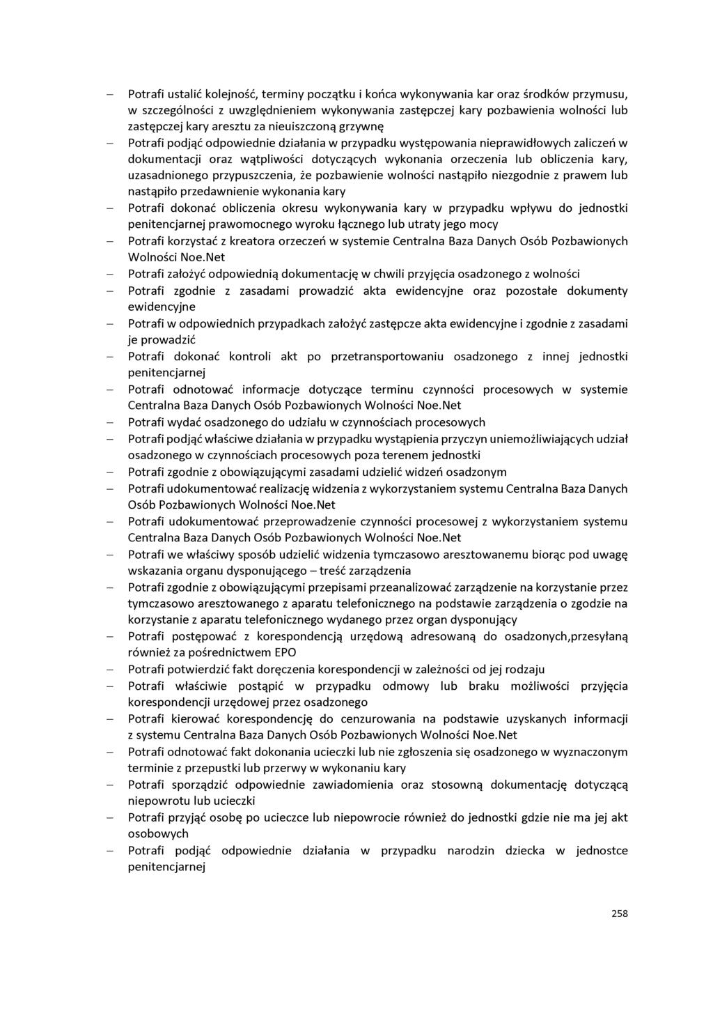 - Potrafi ustalić kolejność, terminy początku i końca wykonywania kar oraz środków przymusu, w szczególności z uwzględnieniem wykonywania zastępczej kary pozbawienia wolności lub zastępczej kary