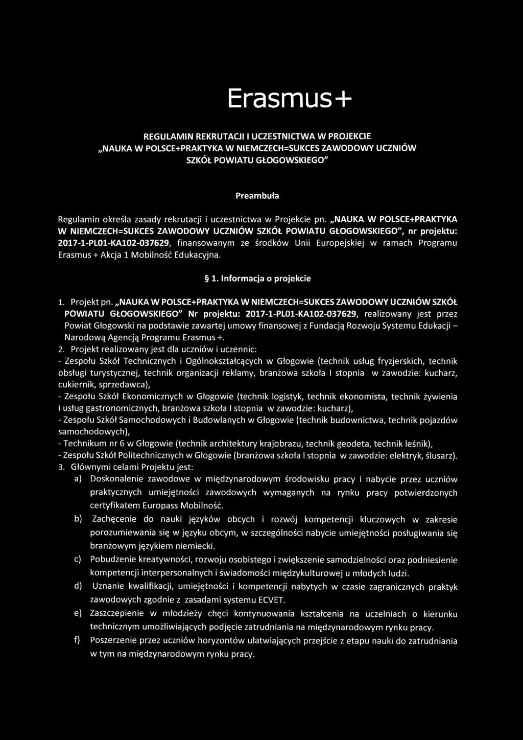 NAUKA W POLSCE+PRAKTYKA W NIEMCZECH=SUKCES ZAWODOWY UCZNIÓW SZKÓŁ POWIATU GŁOGOWSKIEGO", nr projektu: 2017-1-PL01-KA102-037629, finansowanym ze środków Unii Europejskiej w ramach Programu Erasmus +
