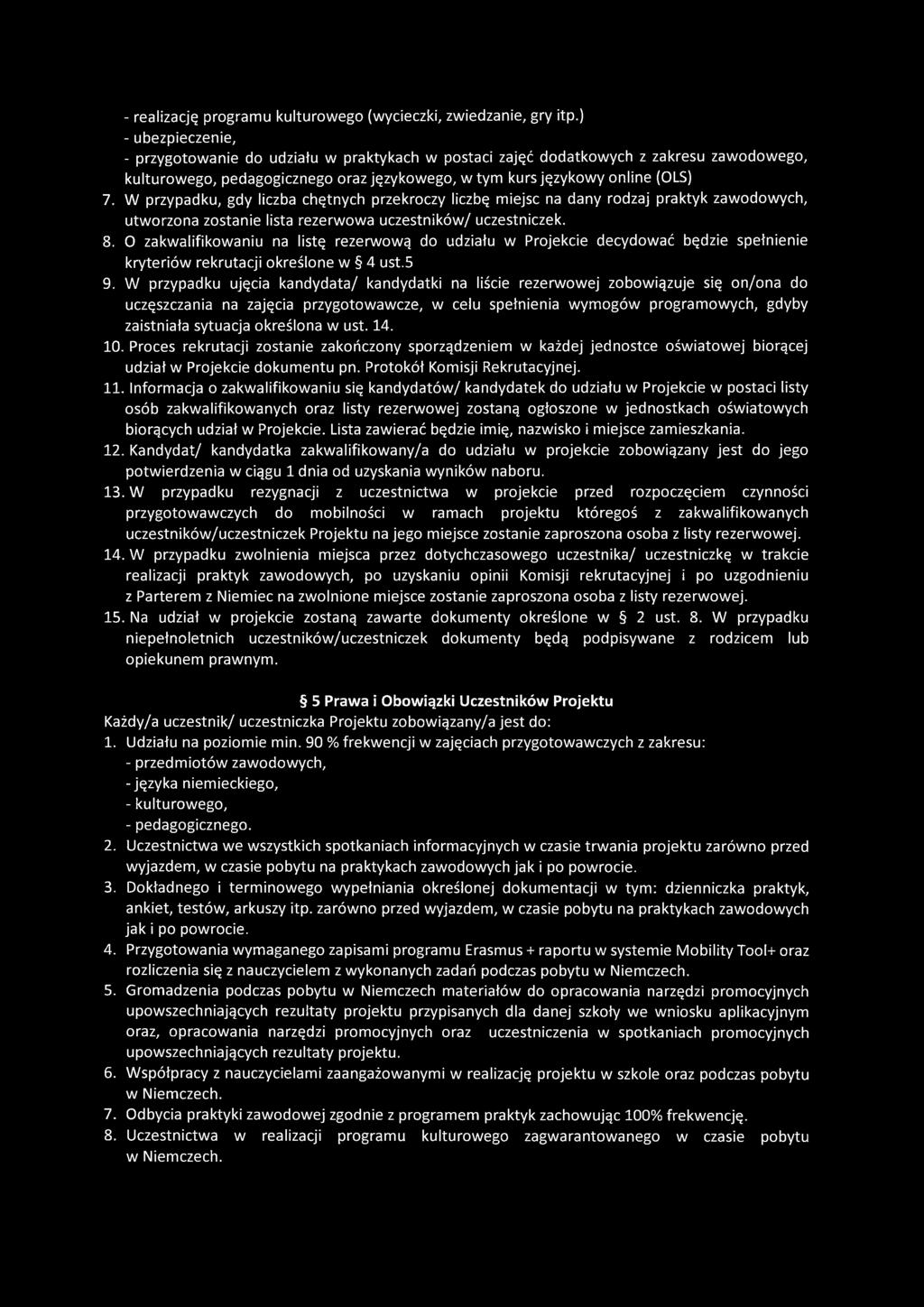 W przypadku, gdy liczba chętnych przekroczy liczbę miejsc na dany rodzaj praktyk zawodowych, utworzona zostanie lista rezerwowa uczestników/ uczestniczek. 8.