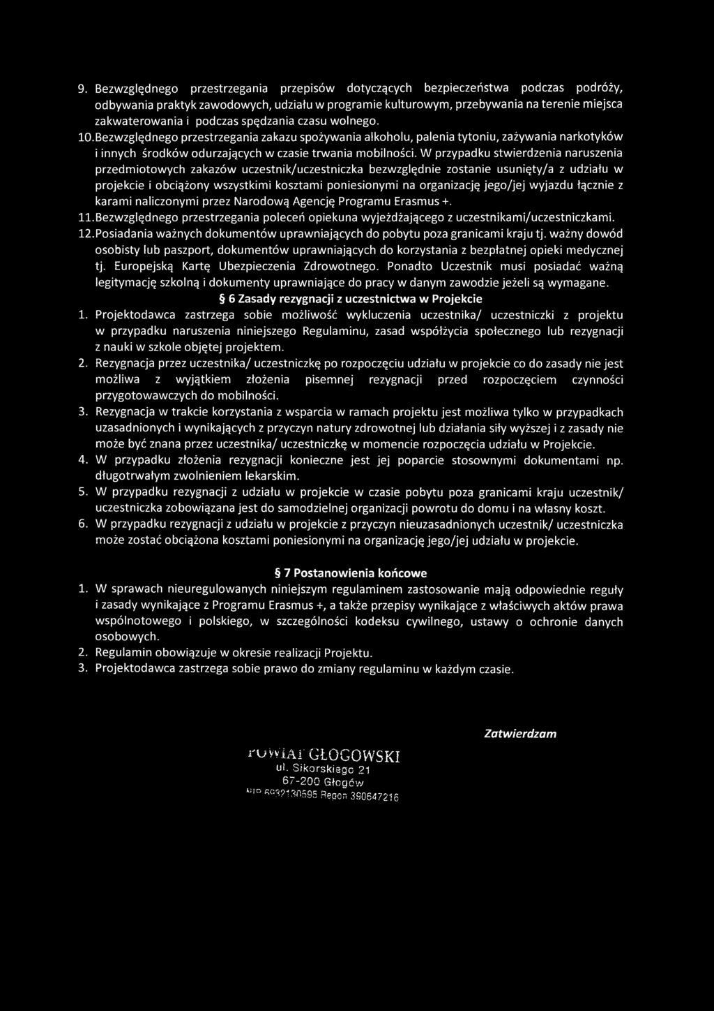 W przypadku stwierdzenia naruszenia przedmiotowych zakazów uczestnik/uczestniczka bezwzględnie zostanie usunięty/a z udziału w projekcie i obciążony wszystkimi kosztami poniesionymi na organizację
