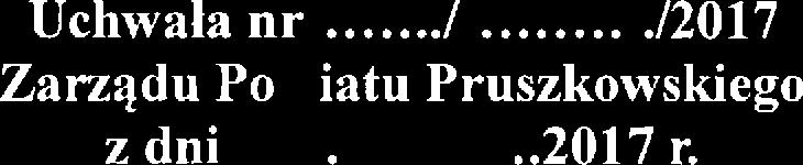 ./qf. zv. IJchwała nr/jg.ń./,/!.{jt: J./2017 Zarządu Powiat,u Pruszkowskiego z dnille;l;ig.;&ł:&...2017 r.