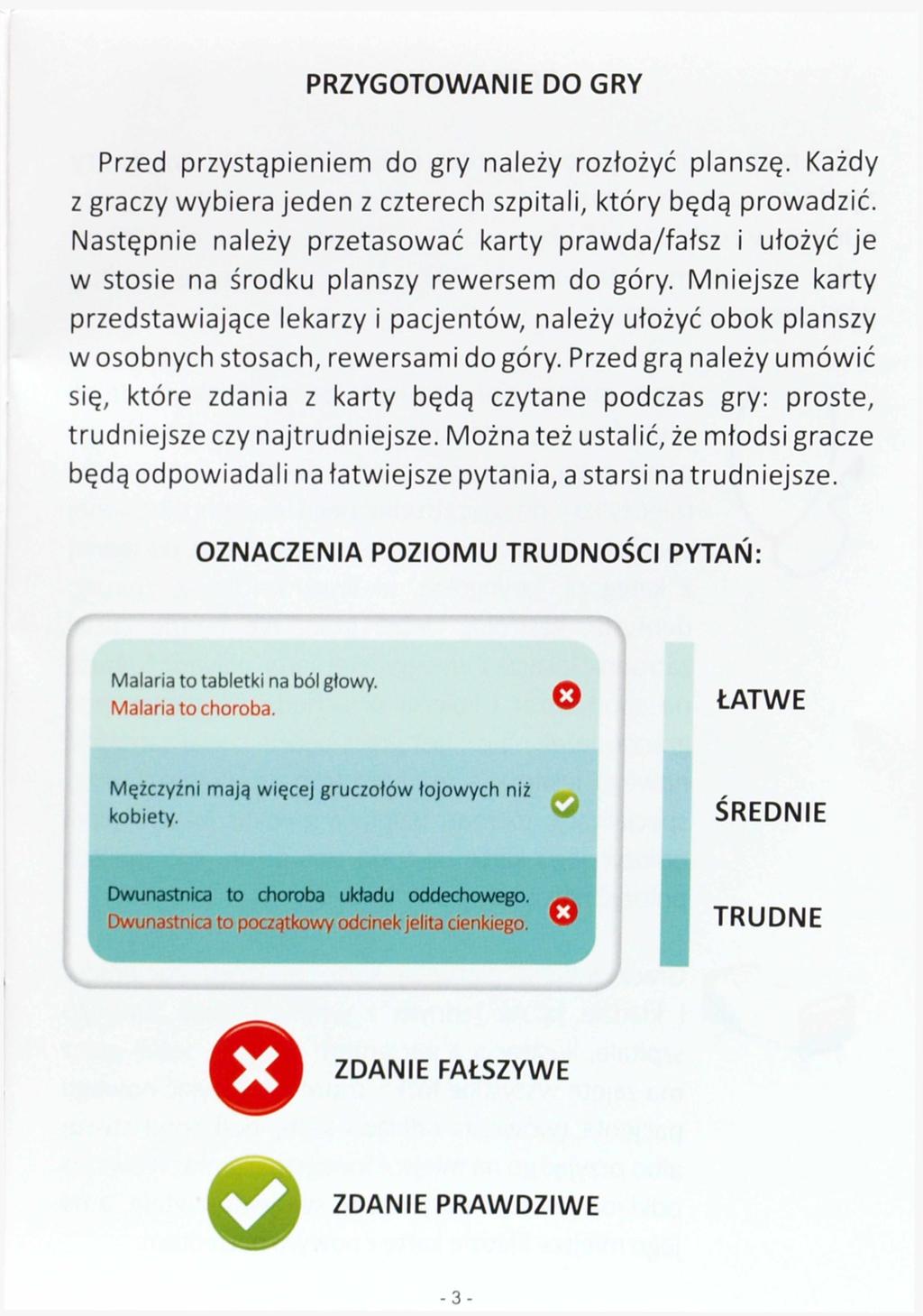 PRZYGOTOWANIE DO GRY Przed przystąpieniem do gry należy rozłożyć planszę. Każdy z graczy wybiera jeden z czterech szpitali, który będą prowadzić.