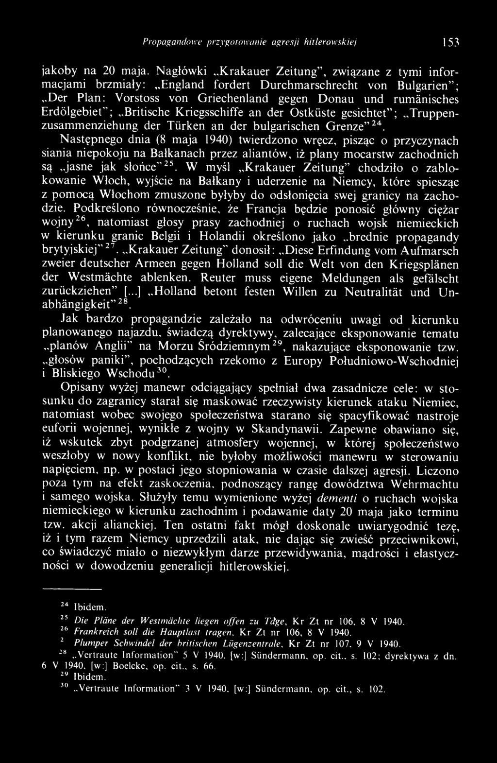 W myśl K rak au er Z eitung chodziło o zablokowanie W łoch, wyjście na Bałkany i uderzenie na Niemcy, które spiesząc z pom ocą W łochom zm uszone byłyby do odsłonięcia swej granicy na zachodzie.