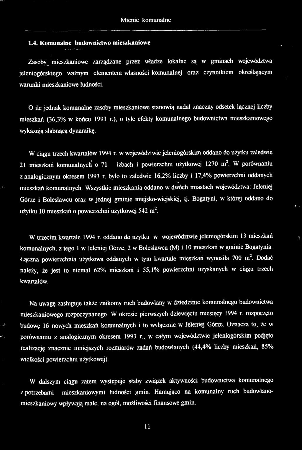 mieszkaniowe ludności. O ile jednak komunalne zasoy mieszkaniowe stanowią nadal znaczny odsetek łącznej liczy mieszkań (36,3% w końcu 993 r.