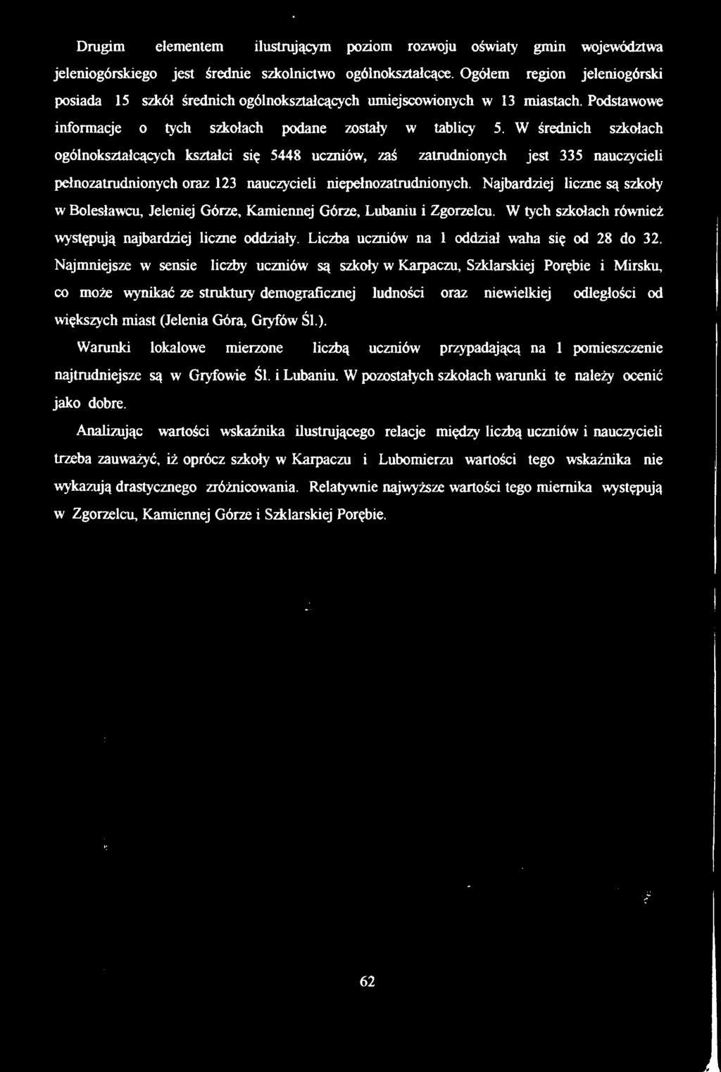 W średnich szkołach ogólnokształcących kształci się 5448 uczniów, zaś zatrudnionych jest 335 nauczycieli pełnozatrudnionych oraz 3 nauczycieli niepełnozatrudnionych.