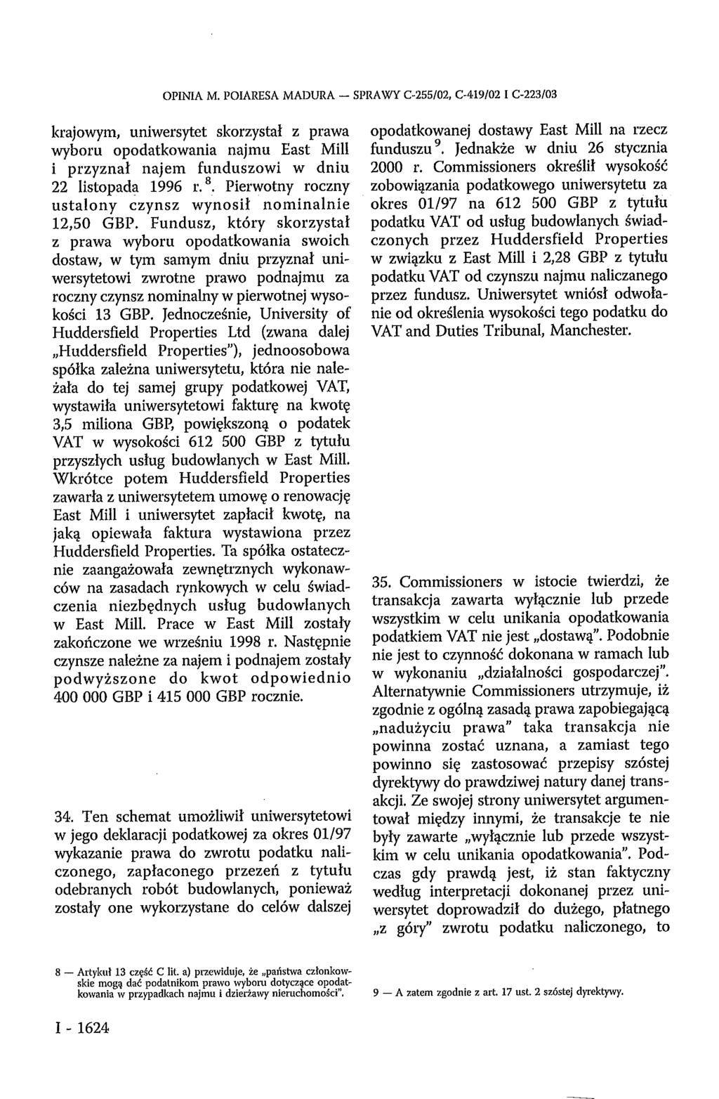 OPINIA M. POIARESA MADURA - SPRAWY C-255/02, C-419/02 I C-223/03 krajowym, uniwersytet skorzystał z prawa wyboru opodatkowania najmu East Mill i przyznał najem funduszowi w dniu 22 listopada 1996 r.