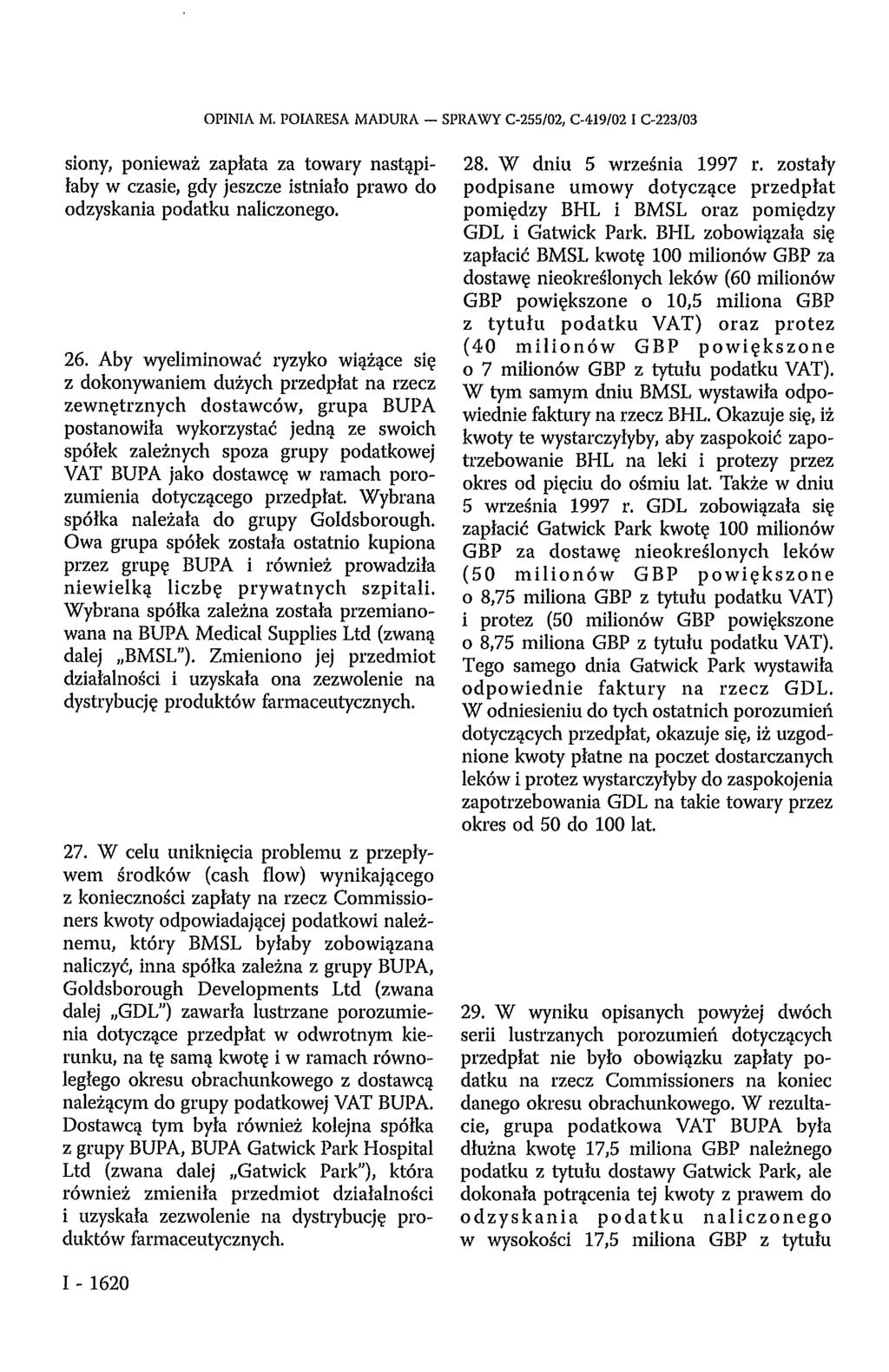 OPINIA M. POIARESA MADURA - SPRAWY C-255/02, C-419/02 I C-223/03 siony, ponieważ zapłata za towary nastąpiłaby w czasie, gdy jeszcze istniało prawo do odzyskania podatku naliczonego. 26.