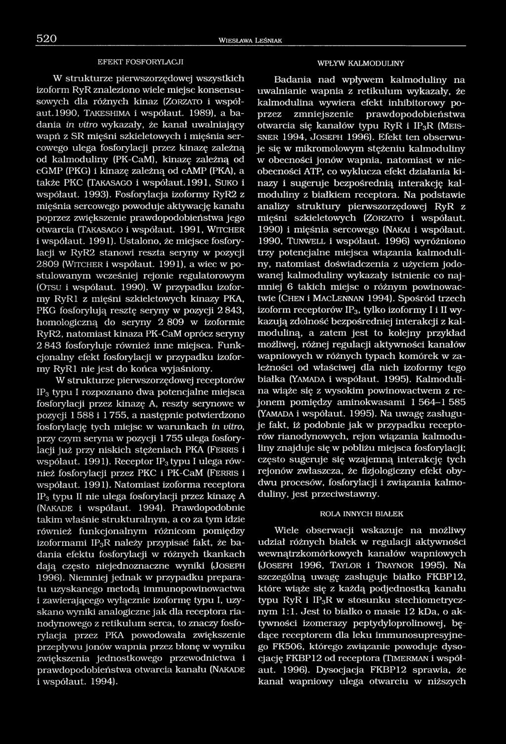 1989), a badania in vitro wykazały, że kanał uwalniający wapń z SR mięśni szkieletowych i mięśnia sercowego ulega fosforylacji przez kinazę zależną od kalmoduliny (PK-CaM), kinazę zależną od cgmp