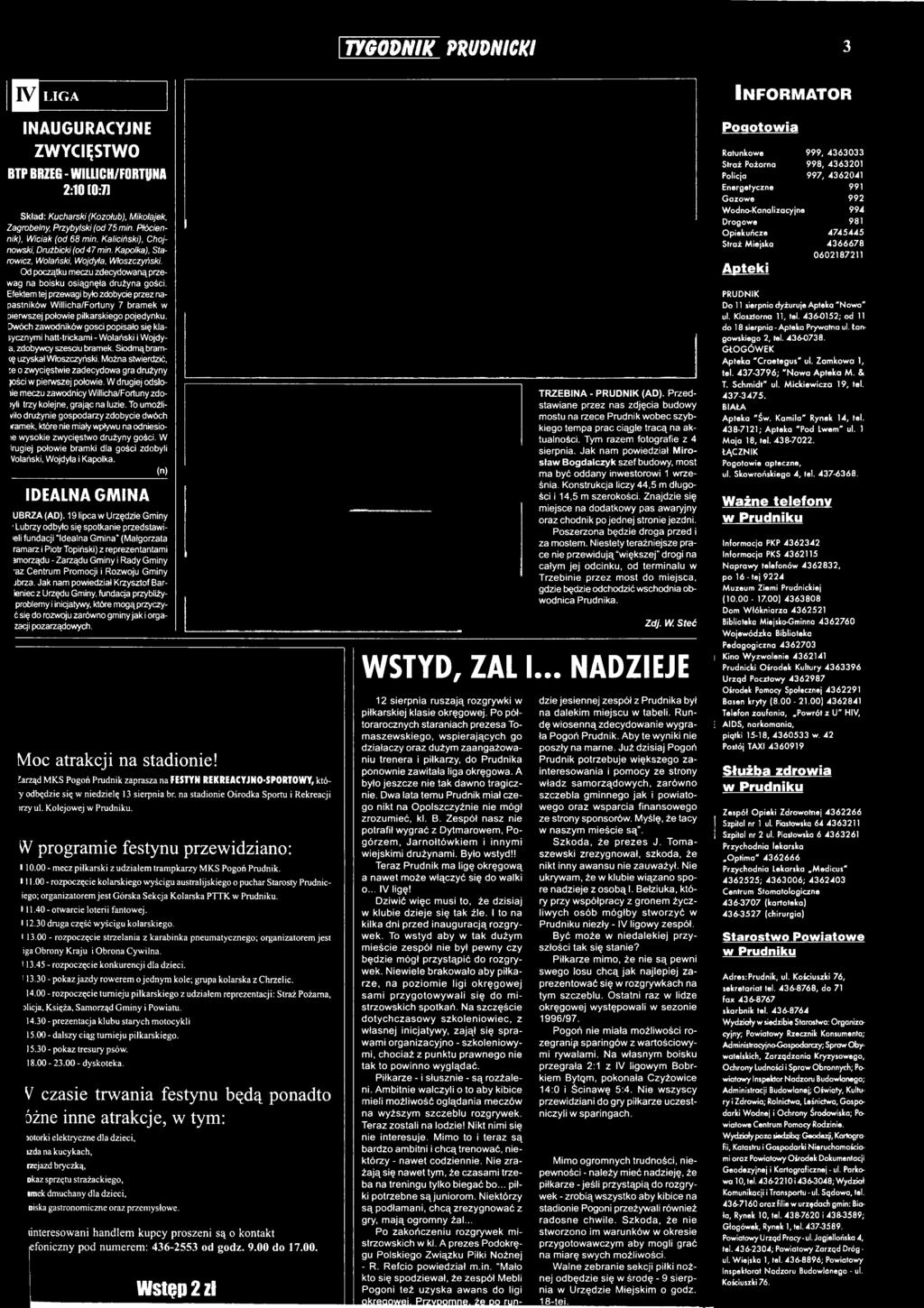 Można stwierdzić, te o zwycięstwie zadecydowa gra drużyny jości w pierwszej połowie. W drugiej odsłotie meczu zawodnicy Willicha/Fortuny zdo- >yli trzy kolejne, grając na luzie.