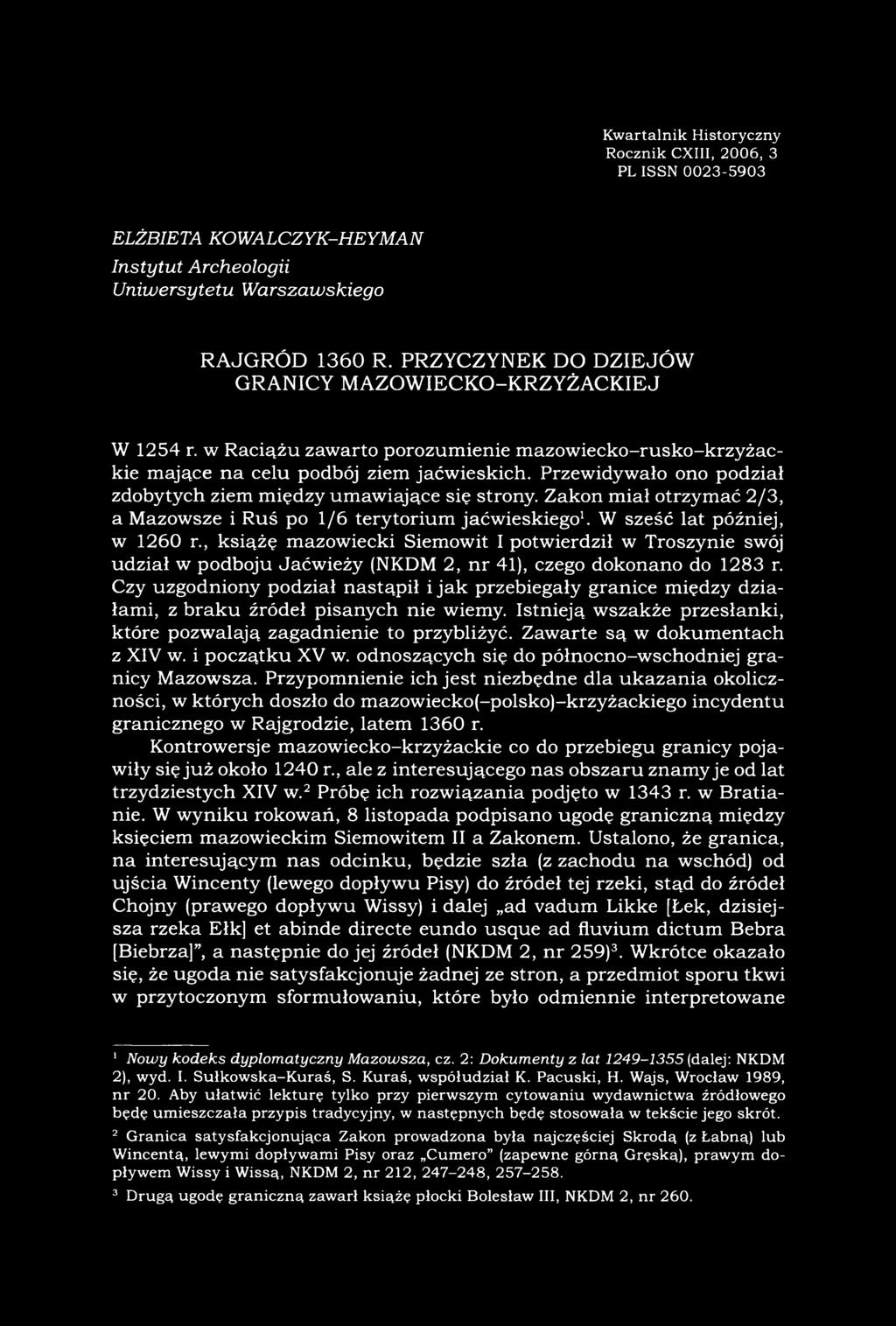 Przewidywało ono podział zdobytych ziem między umawiające się strony. Zakon miał otrzymać 2/3, a Mazowsze i Ruś po 1/6 terytorium jaćwieskiego1. W sześć lat później, w 1260 r.