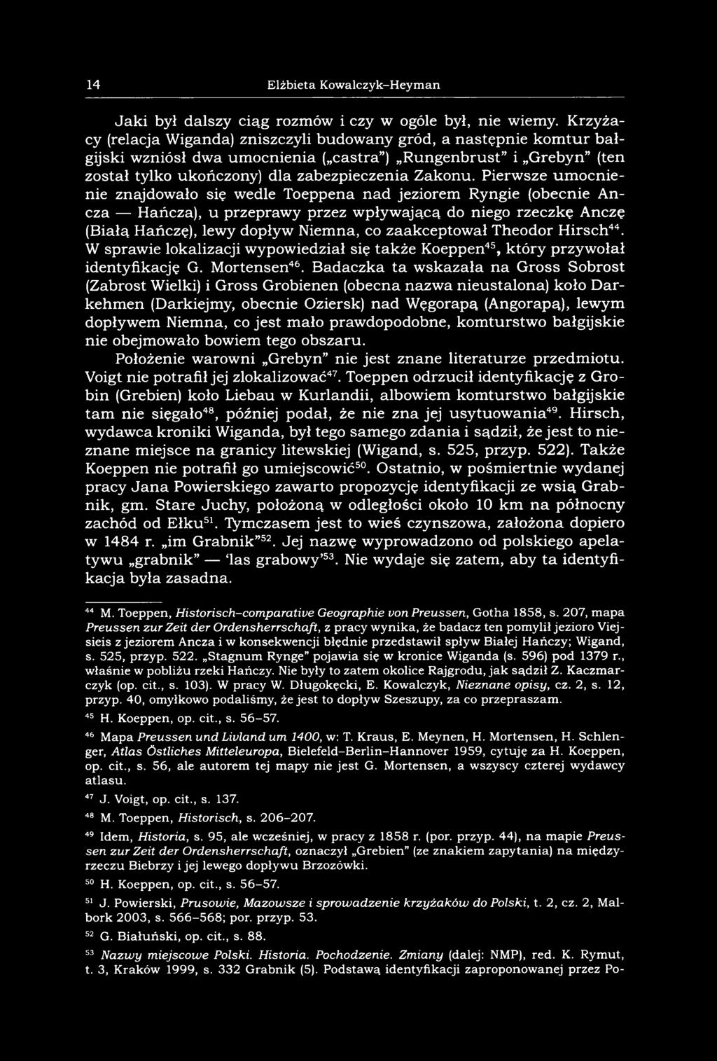 Pierwsze umocnienie znajdowało się wedle Toeppena nad jeziorem Ryngie (obecnie Ancza Hańcza), u przeprawy przez wpływającą do niego rzeczkę Anczę (Białą Hańczę), lewy dopływ Niemna, co zaakceptował