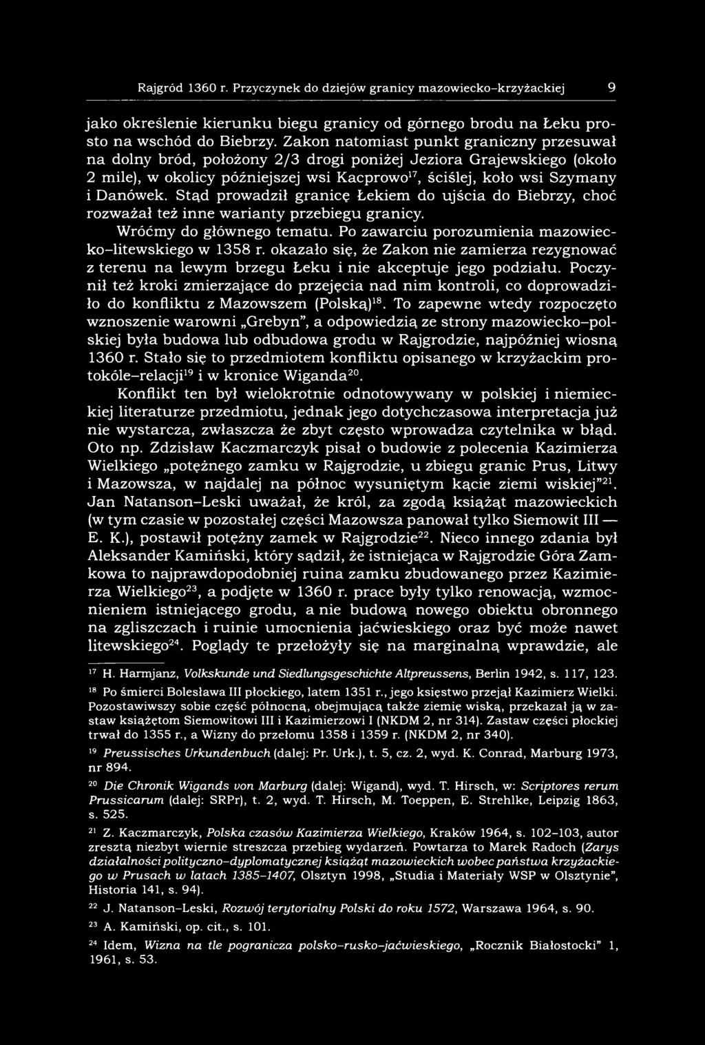 Stąd prowadził granicę Lekiem do ujścia do Biebrzy, choć rozważał też inne warianty przebiegu granicy. Wróćmy do głównego tematu. Po zawarciu porozumienia mazowiecko-litewskiego w 1358 r.