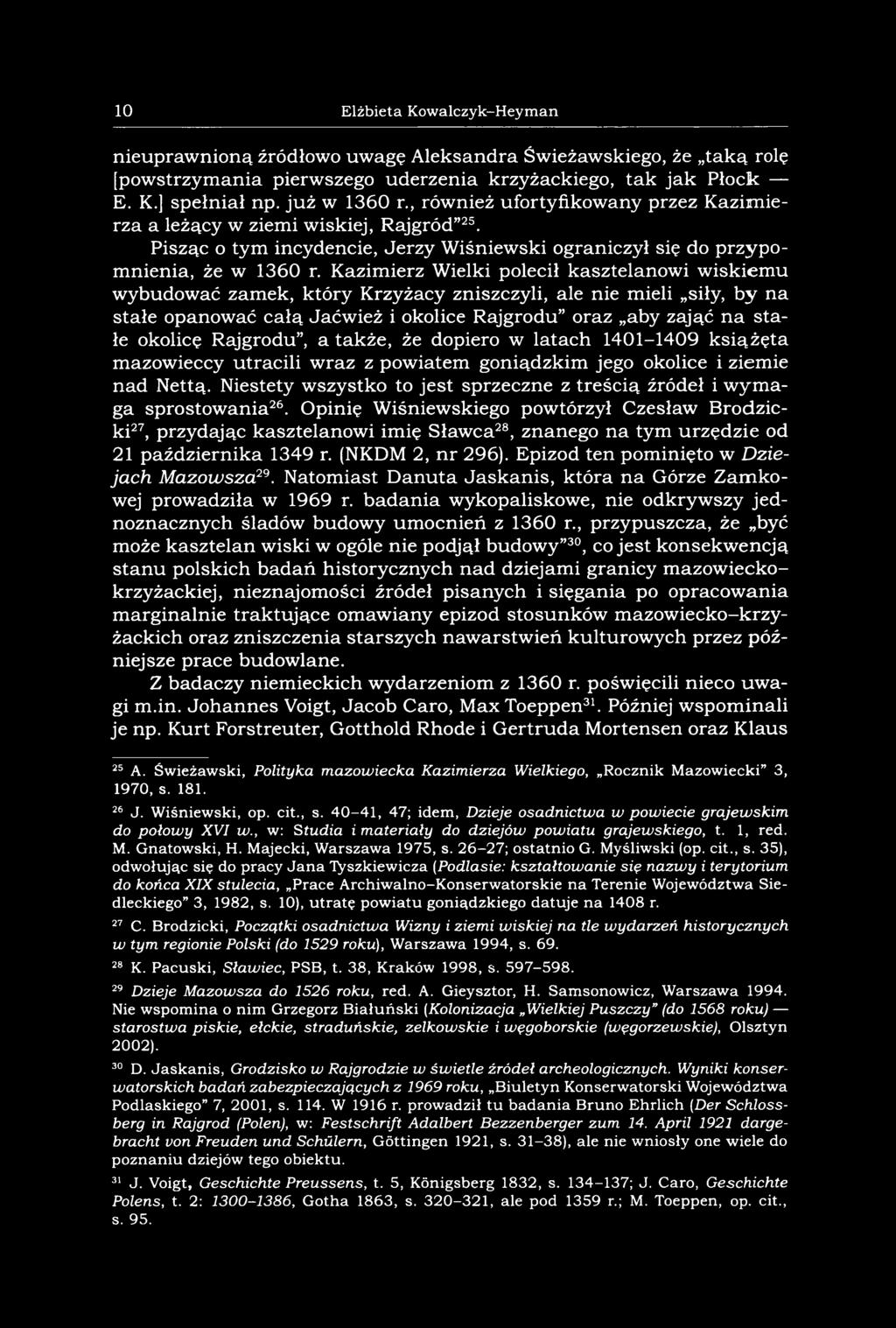 Kazim ierz Wielki polecił kasztelanow i w iskiem u wybudow ać zam ek, który Krzyżacy zniszczyli, ale nie mieli siły, by n a stałe opanow ać całą Jaćw ież i okolice Rajgrodu oraz aby zająć n a sta łe