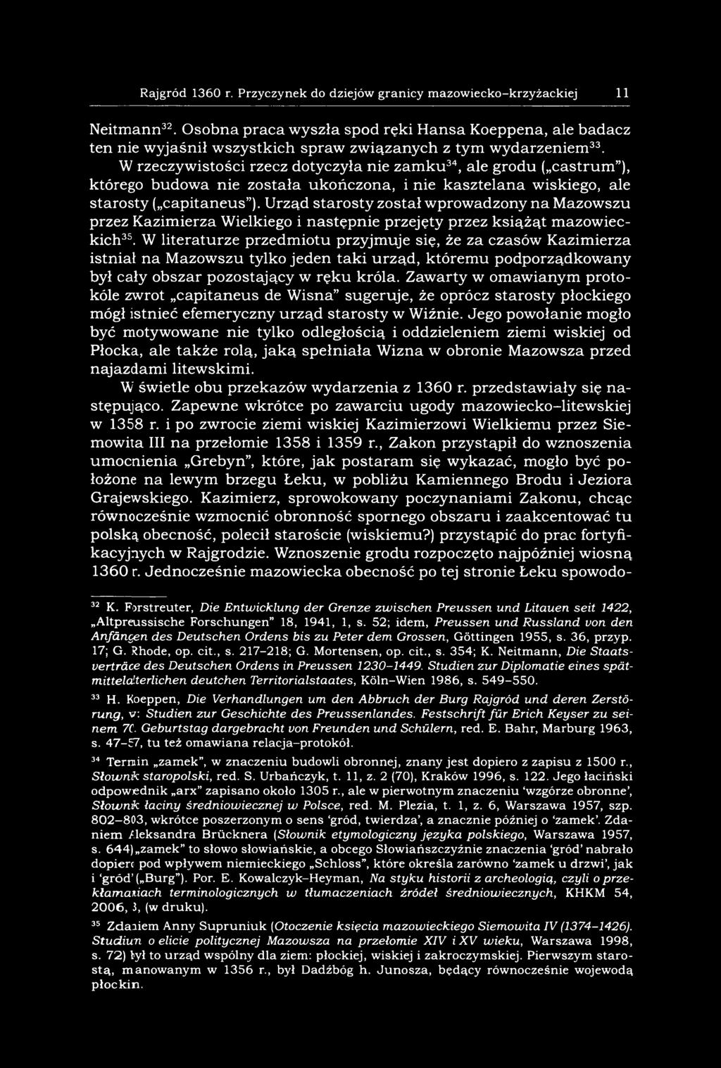 W rzeczywistości rzecz dotyczyła nie zamku34, ale grodu ( castrum ), którego budowa nie została ukończona, i nie kasztelana wiskiego, ale starosty ( capitaneus ).