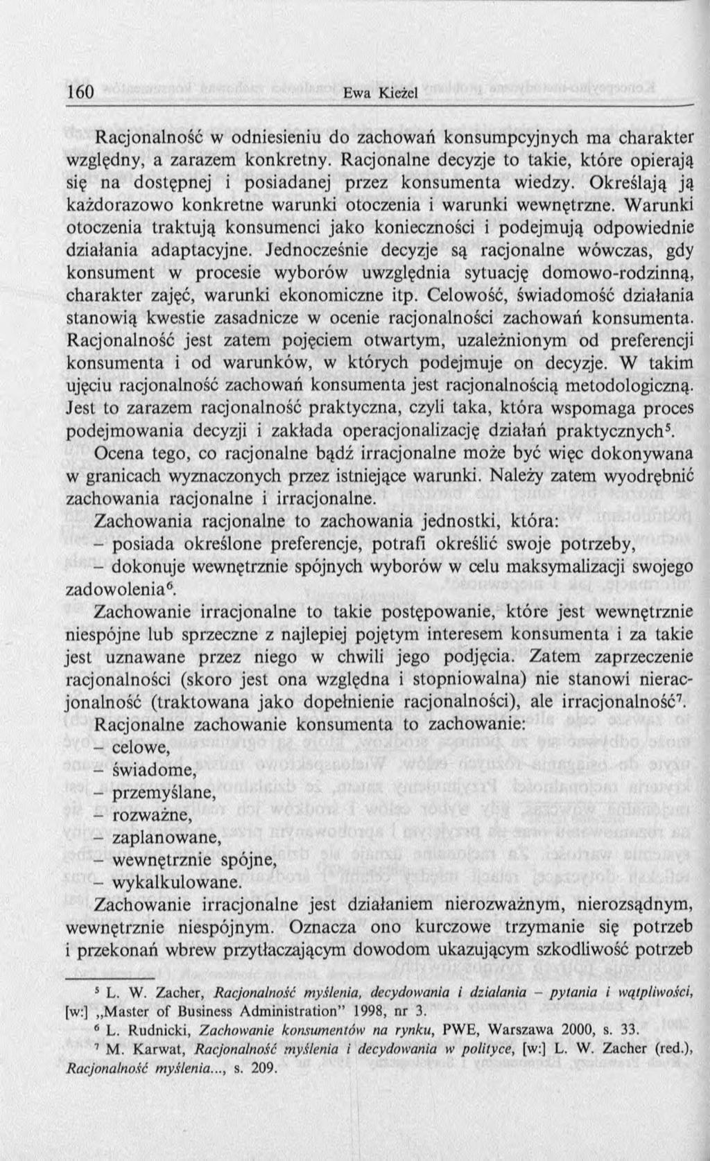 R acjonalność w odniesieniu do zachowań konsum pcyjnych m a charakter względny, a zarazem konkretny. Racjonalne decyzje to takie, które opierają się na dostępnej i posiadanej przez konsum enta wiedzy.