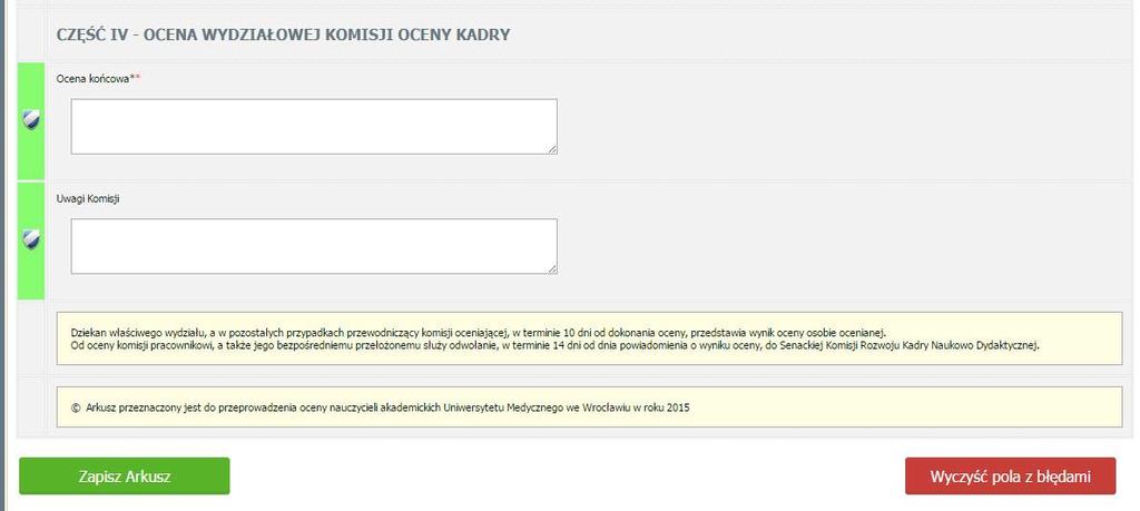 Etap 4. Ocena Komisji Wydziałowej 1. Po zatwierdzeniu arkusza przez bezpośredniego kierownika, arkusz zostanie przesłany do oceny do Komisji Wydziałowej. 2. Komisja dokonuje oceny. 3.