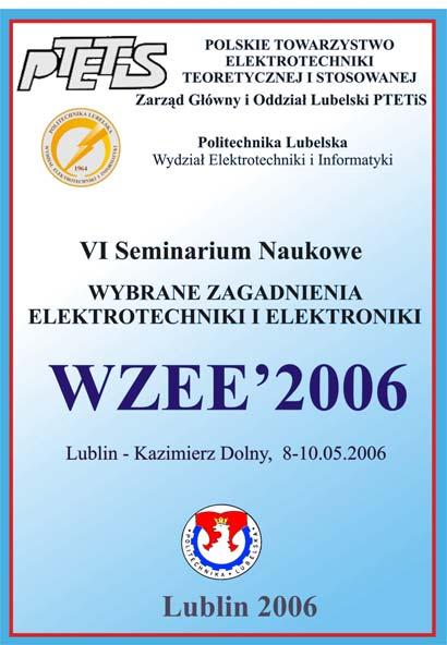 5 3) Materiały VI Seminarium Naukowego PTETiS Wybrane Zagadnienia Elektrotechniki i Elektroniki WZEE'2006 Lublin Kazimierz Dolny, 8-10 maja 2006 r. ISBN..., Liczba stron 263, nakład 70 egz. 11.