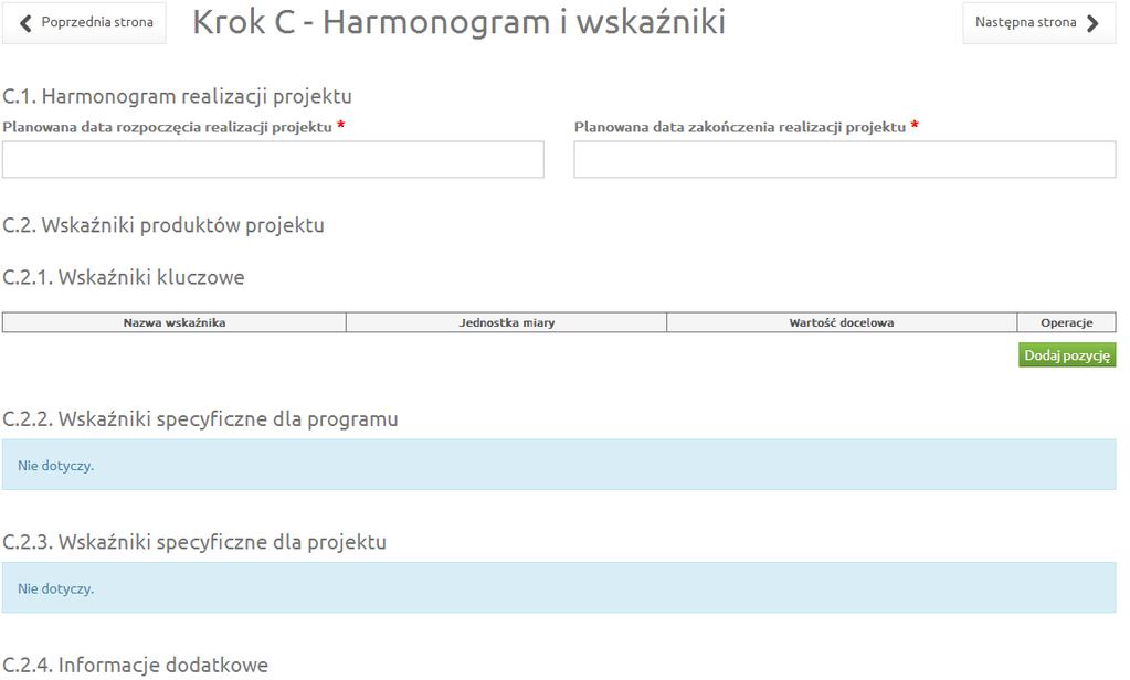 2.3 Harmonogram i wskaźniki Nr Nazwa pola Opis C.1 Harmonogram realizacji projektu Planowana data rozpoczęcia realizacji projektu W polu należy podać planowaną datę rozpoczęcia realizacji projektu.