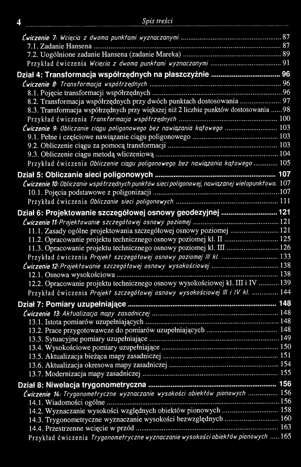 4 Spis treści Ćwiczenie 7; Wcięcia z dwoma punktami wyznaczanymi 87 7.1. Zadanie Hansena 87 7.2.